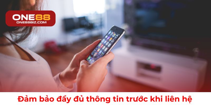Cần chuẩn bị đầy đủ thông tin trước khi liên hệ