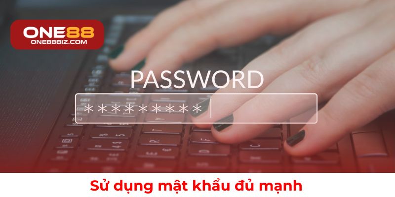 Tạo mật khẩu mạnh để bảo vệ tài khoản ONE88