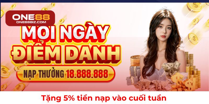  Nhận ngay 5% khuyến mãi nạp tiền mỗi cuối tuần tại ONE88