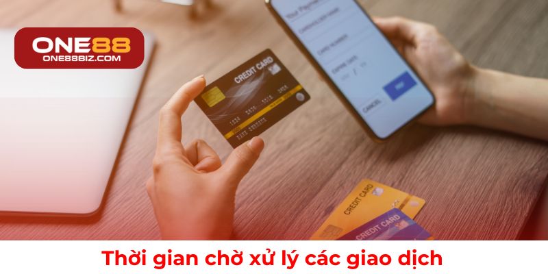 Khoảng thời gian xử lý giao dịch tại ONE88