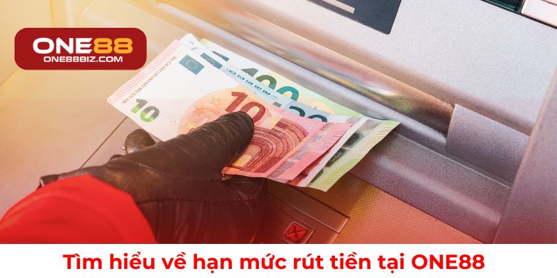 Hạn mức rút tiền và quy định cần lưu ý