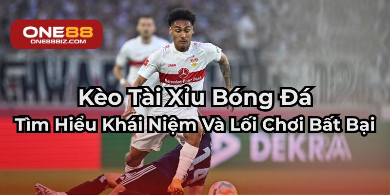 Khám phá kèo tài xỉu và cách chơi không thua trong bóng đá