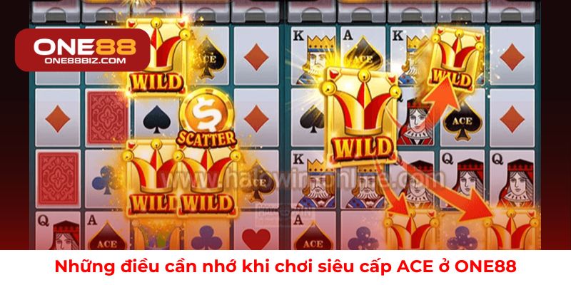 Những điều cần nhớ khi chơi siêu cấp ACE ở ONE88