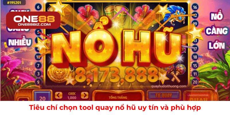 Tiêu chí chọn tool quay nổ hũ uy tín và phù hợp