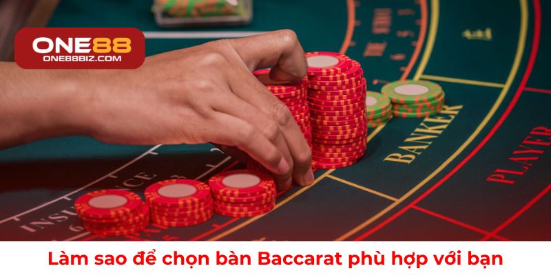 Làm sao để chọn bàn Baccarat phù hợp với bạn