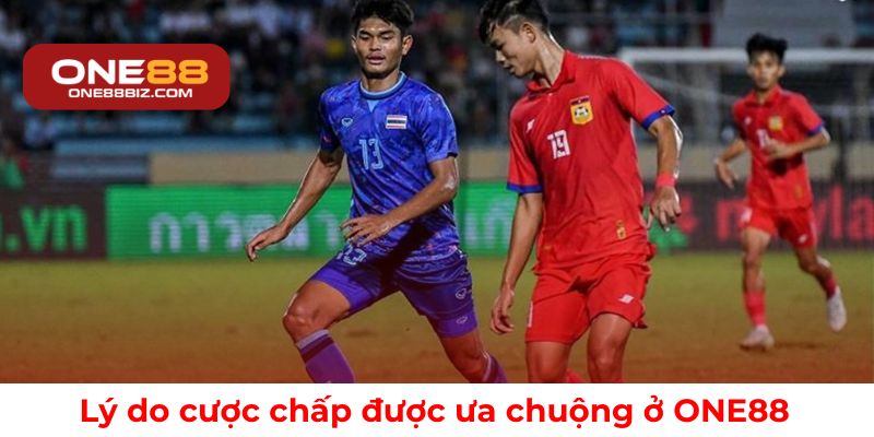 Lý do cược chấp được ưa chuộng ở ONE88