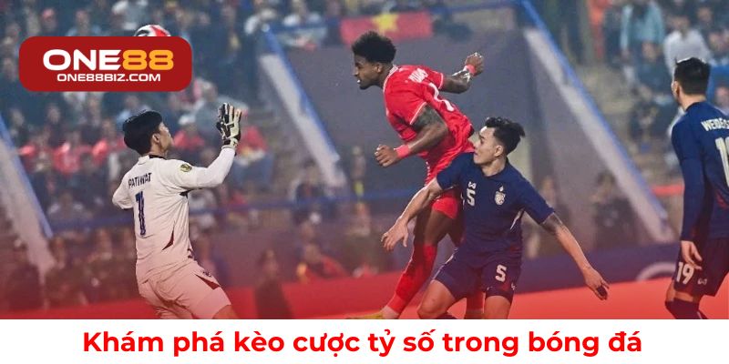 Khám phá kèo cược tỷ số trong bóng đá