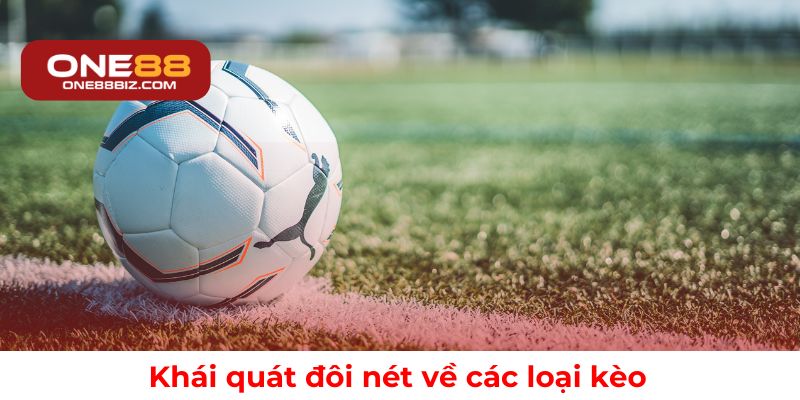 Tổng quan về các loại kèo bóng đá phổ biến