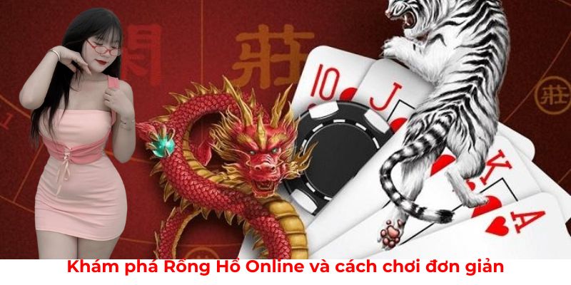 Khám phá Rồng Hổ Online và cách chơi đơn giản