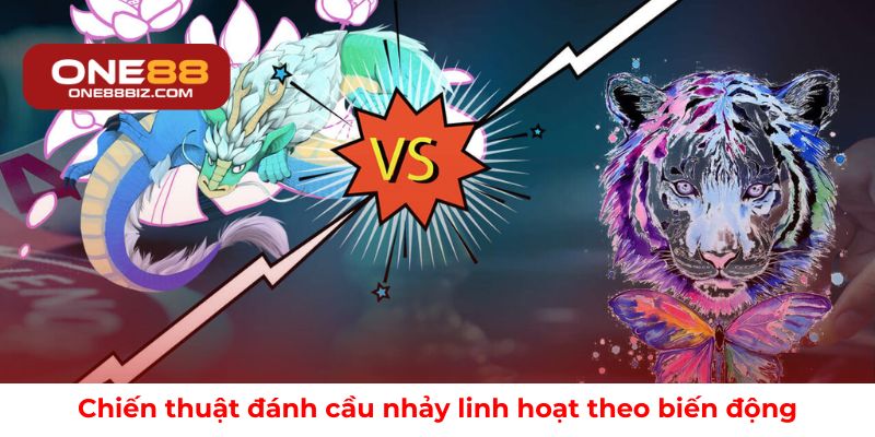 Chiến thuật đánh cầu nhảy linh hoạt theo biến động
