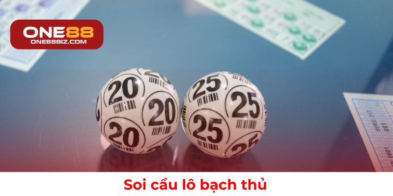 Cách soi cầu lô bạch thủ chuẩn xác và dễ áp dụng