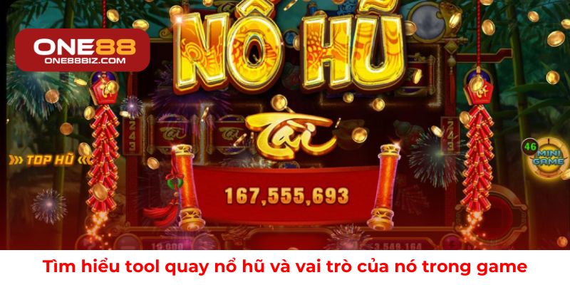 Tìm hiểu tool quay nổ hũ và vai trò của nó trong game