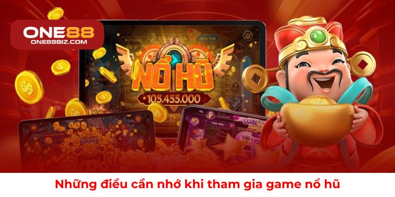 Những điều cần nhớ khi tham gia game nổ hũ