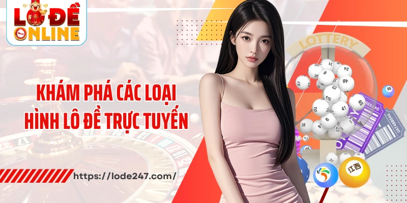 Khám phá các loại hình lô đề trực tuyến