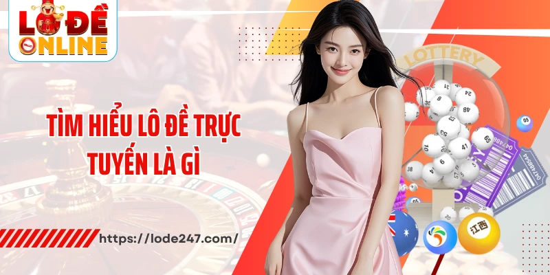 Tìm hiểu lô đề trực tuyến là gì