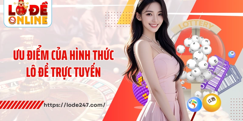 Ưu điểm của hình thức lô đề trực tuyến